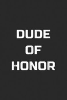 Dude Of Honor: Dude Of Honor Coordinating Wedding Party Journal/Notebook Blank Lined Ruled 6x9 100 Pages