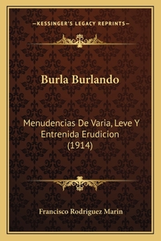 Paperback Burla Burlando: Menudencias De Varia, Leve Y Entrenida Erudicion (1914) [Spanish] Book