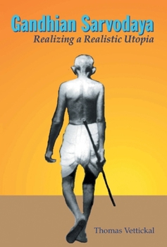 Hardcover Gandhian Sarvodaya: Realizing A Realistic Utopia Book
