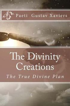 Paperback The Divinity Creations: The True Divine Plan Book