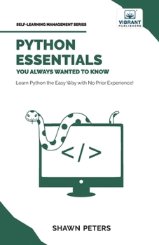 Python Essentials You Always Wanted to Know (Self-Learning Management Series)