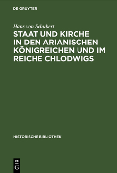 Hardcover Staat Und Kirche in Den Arianischen Königreichen Und Im Reiche Chlodwigs: Mit Exkursen Über Das Älteste Eigenkirchenwesen [German] Book