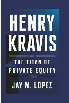Paperback Henry Kravis: The Titan Of Private Equity Book