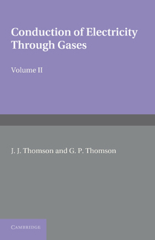 Paperback Conduction of Electricity Through Gases: Volume 2, Ionisation by Collision and the Gaseous Discharge Book