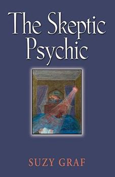 Paperback The Skeptic Psychic: An Autobiography Into The Acceptance Of The Unseen Book