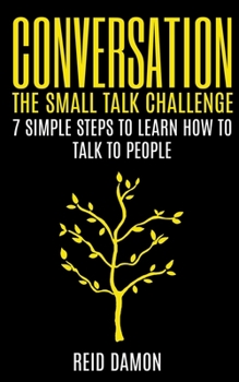 Paperback Conversation: The Small Talk Challenge: 7 Simple Steps to Learn How to Talk to People Book