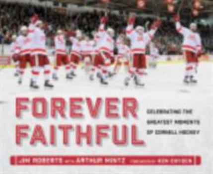 Hardcover Forever Faithful: Celebrating the Greatest Moments of Cornell Hockey Book