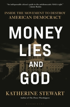 Hardcover Money, Lies, and God: Inside the Movement to Destroy American Democracy Book