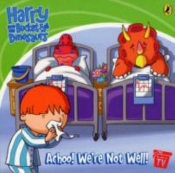 Paperback Harry and His Bucket Full of Dinosaurs: Achoo! We're Not Well! Book