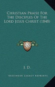 Paperback Christian Praise For The Disciples Of The Lord Jesus Christ (1848) Book