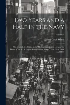 Paperback Two Years and a Half in the Navy: Or, Journal of a Cruise in the Mediterranean and Levant, On Board of the U. S. Frigate Constellation, in the Years 1 Book