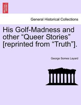 Paperback His Golf-Madness and Other Queer Stories [Reprinted from Truth]. Book