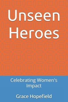 Paperback Unseen Heroes: Celebrating Women's Impact Book
