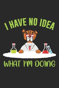 I Have No Idea What I'm Doing: Hundeforscher Lustig Tier Pun Chemiker  Notizbuch liniert DIN A5 - 120 Seiten für Notizen, Zeichnungen, Formeln | Organizer Schreibheft Planer Tagebuch