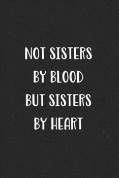 Not Sisters By Blood But Sisters By Heart: Blank Lined Best Friend Journal For Women