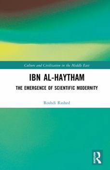 Ibn al-Haytham: The Emergence of Scientific Modernity (Culture and Civilization)
