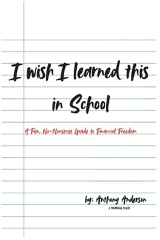 Paperback I wish I learned this in School: A Fun, No-Nonsense Guide to Financial Freedom Book