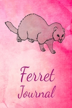 Ferret Journal: Animal Lovers Gift. Pretty Lined Notebook & Diary For Writing And Note Taking For Your Special Day.(120 Blank Lined Pages - 6x9 Inches)