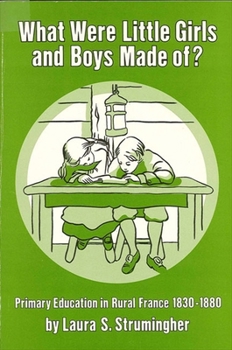 Paperback What Were Little Girls and Boys Made Of?: Primary Education in Rural France, 1830-1880 Book