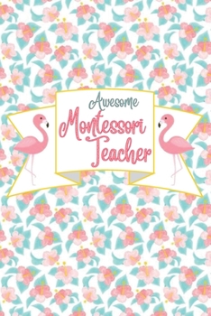 Awesome Montessori Teacher: Tropical Flowers * Flamingo - Pink & Teal Blank Lined Journal Great for Lists, Notes, Ideas and To-Do's; Gift Idea for ... End Gift, Retirement, Teacher Appreciation