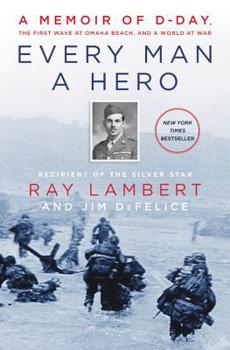 Hardcover Every Man a Hero: A Memoir of D-Day, the First Wave at Omaha Beach, and a World at War Book