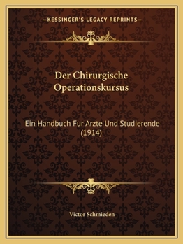 Paperback Der Chirurgische Operationskursus: Ein Handbuch Fur Arzte Und Studierende (1914) [German] Book