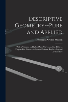 Paperback Descriptive Geometry--pure and Applied; With a Chapter on Higher Plane Curves and the Helix ... Prepared for Courses in General Science, Engineering a Book