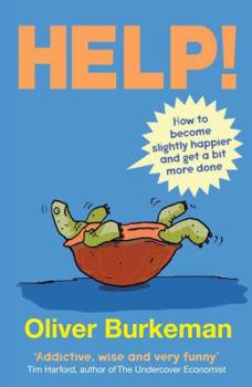 Paperback Help!: How to Be Slightly Happier, Slightly More Successful and Get a Bit More Done. Oliver Burkeman Book