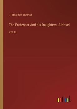 The Professor And his Daughters. A Novel: Vol. III