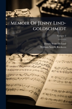 Memoir Of Madame Jenny Lind-goldschmidt: Her Early Art-life And Dramatic Career, 1820-1851, Volume 2