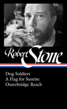 Hardcover Robert Stone: Dog Soldiers, a Flag for Sunrise, Outerbridge Reach (Loa #328) Book