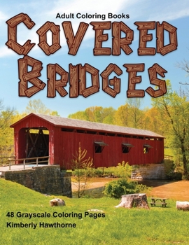 Paperback Adult Coloring Books Covered Bridges: Life Escapes Coloring Books for Adults with 48 Grayscale Coloring Pages of Colored Bridges found in Beautiful Sc Book