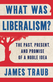 Hardcover What Was Liberalism?: The Past, Present, and Promise of a Noble Idea Book