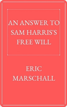 An Answer to Sam Harris's Free Will: Discussing Sam Harris's view from a philosophical perspective