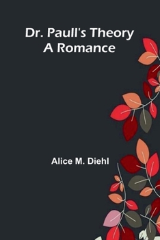 Dr. Paull's Theory: A Romance