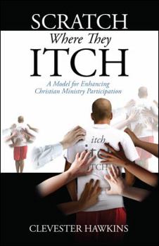 Paperback Scratch Where They Itch: A Model for Enhancing Christian Ministry Participation Book