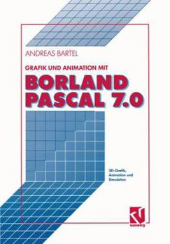 Paperback Grafik Und Animation Mit Borland Pascal 7.0: 3d-Grafik, Animation Und Simulation [German] Book