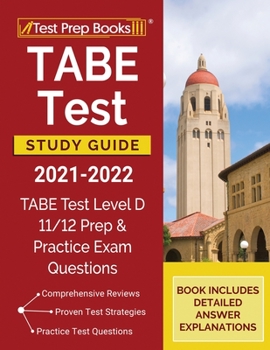 Paperback TABE Test Study Guide 2021-2022: TABE Test Level D 11/12 Study Guide and Practice Exam Questions [Book Includes Detailed Answer Explanations] Book