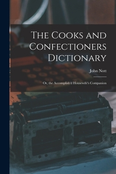 Paperback The Cooks and Confectioners Dictionary; Or, the Accomplish'd Housewife's Companion Book