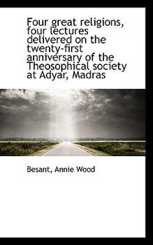 Paperback Four Great Religions, Four Lectures Delivered on the Twenty-First Anniversary of the Theosophical So Book