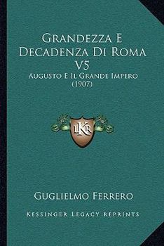 Paperback Grandezza E Decadenza Di Roma V5: Augusto E Il Grande Impero (1907) [Italian] Book