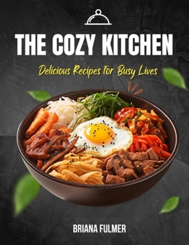 Paperback The Cozy Kitchen: Delicious Recipes for Busy Lives Book