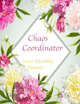 Chaos Coordinator 2020 Monthly Planner: Floral Mint Green and Pink 2020 Organizer; Monthly and Weekly 2020 Planner Journal (Floral Planners & Organizers)