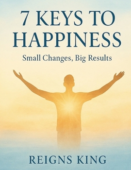 Paperback 7 Keys to Happiness: Small Changes, Big Results Book