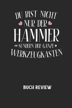 DU BIST NICHT NUR DER HAMMER SONDERN DER GANZE WERKZEUGKASTEN - Buch Review: Arbeitsbuch, um deine Lieblingsbücher zu bewerten und dauerhaft festzuhal
