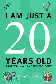 Paperback I am just a 20 years old: 80 Year Old Birthday - Leap Year - 2020 Leap Day Birthday gift Book