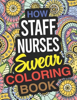 Paperback How Staff Nurses Swear Coloring Book: Staff Nurse Coloring Book