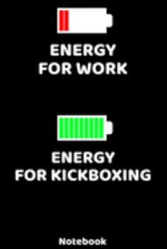 Energy for Work - Energy for Kickboxing Notebook: 120 ruled Pages 6'x9'. Journal for Player and Coaches. Writing Book for your training, your notes at ... Fans and Lovers for Christmas or Birthdays.