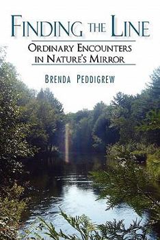 Paperback Finding the Line: Ordinary Encounters in Nature's Mirror Book