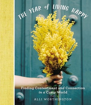Hardcover The Year of Living Happy: Finding Contentment and Connection in a Crazy World (a 100-Day Devotional Journal) - The Perfect Christian New Year's Resolu Book
